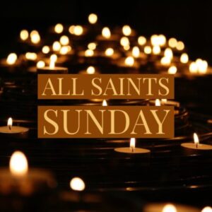 Worship with us this All Saints Sunday Worship with us this All Saints Sunday